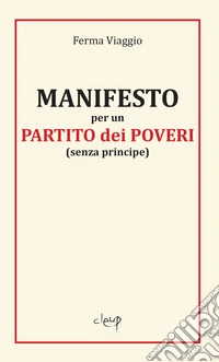 Manifesto per un partito partito dei poveri (senza principe) libro