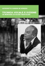 Tecnica vocale e dizione. In memoria di Gilmo Bertolini libro