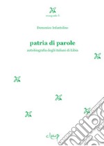 Patria di parole. Autobiografia degli italiani di Libia libro