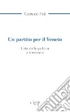 Un partito per il Veneto. La crisi della politica e il territorio libro di Poli Corrado