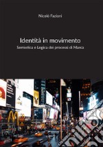 Identità in movimento. Semiotica e Logica dei processi di Marca