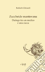 Zuccheide mantovana. Dialogo tra un medico e una zucca libro