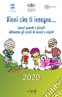 Vieni che ti insegno.... Lavori grandi e piccoli attraverso gli occhi di nonni e nipoti libro