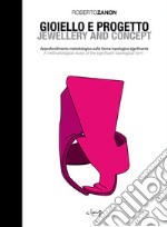 Gioiello e progetto. Approfondimento metodologico sulla forma topologica significante-Jewellery and concept. A methodological study of the significant topological form. Ediz. bilingue libro