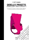 Gioiello e progetto. Approfondimento metodologico sulla forma topologica significante-Jewellery and concept. A methodological study of the significant topological form. Ediz. bilingue libro di Zanon Roberto