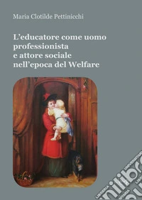 L'educatore come uomo professionista e attore sociale nell'epoca del Welfare