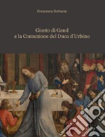 Giusto di Gand e la Comunione del Duca d'Urbino libro