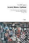 Io sono Marco, il pittore! Autobiografia romanzata del pittore Francesco Marco Vedoà (1915-1971) libro