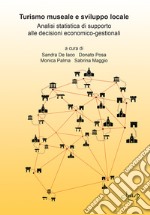 Turismo museale e sviluppo locale. Analisi statistica di supporto alle decisioni economico-gestionali libro