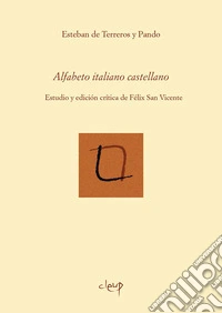 Alfabeto italiano castellano. Estudio y edición crítica de Félix San Vicente. Ediz. critica