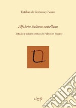 Alfabeto italiano castellano. Estudio y edición crítica de Félix San Vicente. Ediz. critica libro