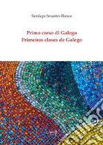 Primo corso di Galego-Primeiras clases de Galego. Ediz. multilingue libro