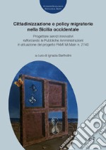 Cittadinizzazione e policy migratorie nella Sicilia occidentale. Progettare servizi innovativi rafforzando le Pubbliche Amministrazioni in attuazione del progetto FAMI Mi.Main n. 2740 libro