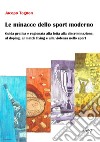 Le minacce dello sport moderno. Guida pratica e ragionata alla lotta alla discriminazione, al doping, al match fixing e alla violenza nello sport libro