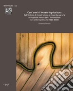 Cent'anni di Veneto Agricoltura. Dall'Istituto di ricostruzione e rinascita agraria all'Agenzia veneta per l'innovazione nel settore primario (1920-2020) libro