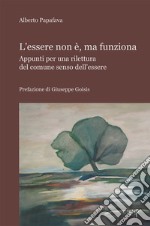 L'essere non è, ma funziona. Appunti per una rilettura del comune senso dell'essere libro