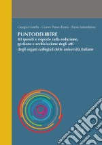 Puntodelibere. 40 quesiti e risposte sulla redazione, gestione e archiviazione degli atti degli organi collegiali delle università italiane