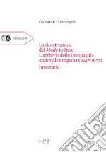 La ricostruzione del Made in Italy. L'archivio della Compagnia nazionale artigiana (1947-1977). Inventario libro