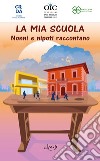 La mia scuola. Nonni e nipoti raccontano libro