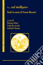 «...Sed intelligere». Studi in onore di Franco Biasutti libro