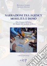 Narrazioni tra Agency, mobilità e dono. Oltre il tempo dell'attesa dei rifugiati alla 'periferia' di Roma libro