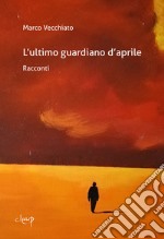 L'ultimo guardiano d'aprile libro