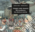 Viaggio nella Venezia del medioevo tra storia e cucina libro