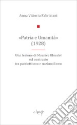 «Patria e Umanità». Una lezione di Maurice Blondel sul contrasto tra patriottismo e nazionalismo libro