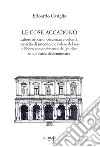 Le cose accadono. Libero arbitrio, coscienza e volontà, capacità di intendere e volere del reo e libero convincimento del giudice in un'ottica deterministica libro di Casiglia Edoardo