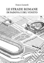 Le strade romane di Padova e del Veneto libro