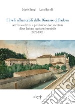 I livelli affrancabili delle Dimesse di Padova. Attività creditizia e produzione documentaria di un Istituto secolare femminile (1628-1861) libro