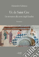 Uc de Saint Circ. Un trovatore alla corte degli Ezzelini libro