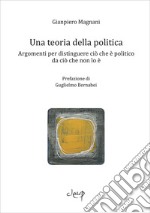 Una teoria della politica. Argomenti per distinguere ciò che è politico da ciò che non lo è