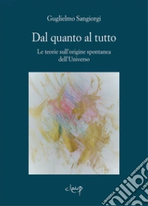 Dal quanto al tutto. Le teorie sull'origine spontanea dell'Universo