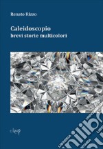 Caleidoscopio. Brevi storie multicolori libro