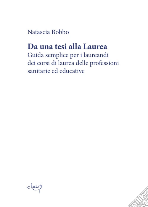 Da una tesi alla laurea. Guida semplice per i laureandi dei corsi di laurea delle professioni sanitarie ed educative