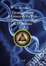 Deus, ovvero il Gioco della Vita. Le gerarchie liturgiche dell'Umanaio libro