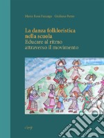 La danza folkloristica nella scuola. Educare al ritmo attraverso il movimento