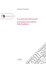 Lo spirito dei documenti. Inventario dell'archivio Poli Distillerie libro