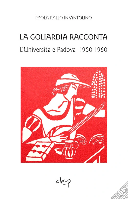 La Goliardia racconta. L'Universit� e Padova 1950-1960
