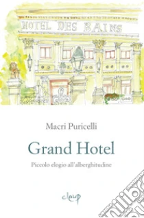 Grand Hotel. Piccolo elogio dell'alberghitudine