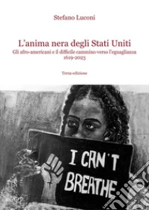 L'anima nera degli Stati Uniti. Gli afro-americani e il difficile cammino verso l'uguaglianza 1619-2023
