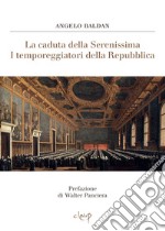 La caduta della Serenissima. I temporeggiatori della Repubblica libro