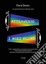 Attraverso i miei occhi. Il libro: oggetto fisico e strumento per comprendere i disturbi dello spettro autistico attraverso una particolare esperienza di lettura libro