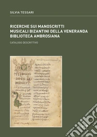 Ricerche sui manoscritti musicali bizantini della Veneranda Biblioteca Ambrosiana. Catalogo descrittivo libro