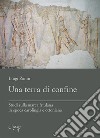 Una terra di confine. Studi sulla marca friulana in epoca carolingia e ottoniana libro