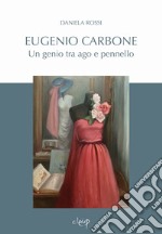 Eugenio Carbone. Un genio tra ago e pennello libro