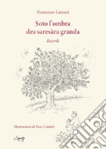 Soto l'ombra dea saresàra granda. Ricordi libro