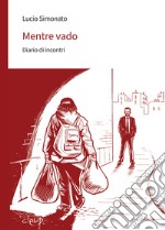 Mentre vado. Diario di incontri libro