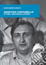 Agostino Contarello. Attore, orologiaio, autore